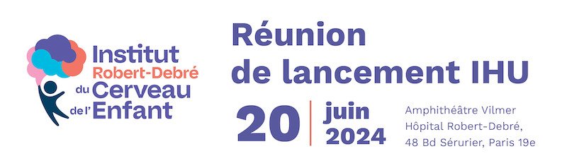 Institut Robert-Debré du Cerveau de l'Enfant - Réunion de lancement IHU